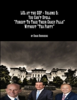 LOL at the GOP - Volume 5: You Can't Spell "Forgot To Take Their Crazy Pills" Without "Tea Party" 1312083409 Book Cover