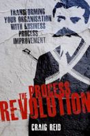The Process Revolution: Transforming Your Organisation With Business Process Improvement 0994594909 Book Cover