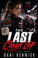 The Last Clean Lap: A High-Stakes Racing Romantic Suspense Thriller of Sabotage, Forced Proximity, and a Dangerous Comeback B0HC1SMWLS Book Cover
