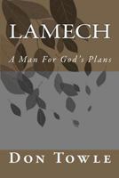 Lamech: A Man For God's Plans 1481081128 Book Cover