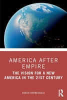 America After Empire: The Promise and the Vision for a New America in the 21st Century 1032222832 Book Cover