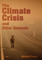 The Climate Crisis and Other Animals 1743328990 Book Cover
