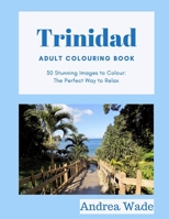 Trinidad Adult Colouring Book: 30 Stunning Images to Colour: The Perfect Way to Relax 1688363629 Book Cover