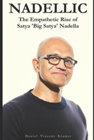 Nadellic: The Empathetic Rise of Satya 'Big Satya' Nadella B0DWXTGVJ7 Book Cover