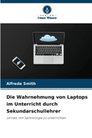Die Wahrnehmung von Laptops im Unterricht durch Sekundarschullehrer (German Edition) 6209392733 Book Cover