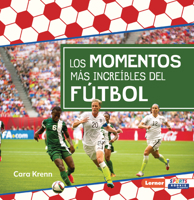 Los momentos más increíbles del fútbol (Most Incredible Soccer Moments) (Pasión por el fútbol (Soccer Mania) (Lerner Sports Rookie en español)) (Spanish Edition) B0FCDQFPLY Book Cover