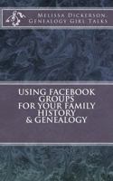 Using Facebook Groups for Your Family History & Genealogy 1533356564 Book Cover