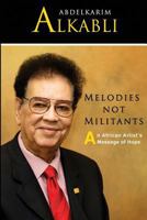Melodies Not Militants: An African Artist's Message of Hope 0692384847 Book Cover
