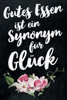 Gutes Essen ist ein Synonym für Glück: leeres DIY Rezeptbuch und Kochbuch für Hobbyköche zum Selberschreiben für die tollsten Rezepte zum Sammeln und Verschenken 1695768620 Book Cover