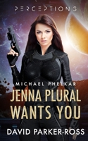 Jenna Plural Wants You: An Epic Military Science Fiction Space Opera B0B14PTRJL Book Cover