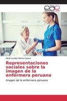 Representaciones sociales sobre la imagen de la enfermera peruana 613905348X Book Cover
