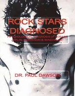 Rock Stars Diagnosed: Psychological Diagnosis of Cobain, Joplin, Morrison, Winehouse! 1491023716 Book Cover