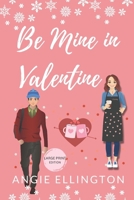 Be Mine in Valentine: A Sweet Valentine's Day Romance B0BR7CB3C7 Book Cover