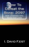 How To Defeat the Borg: 2097: Futuristic-How Unneeded Info. Saved Our Lives 1985816067 Book Cover