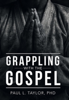 Grappling with the Gospel B0G8HR671V Book Cover