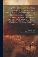 Ensayo Histórico-Crítico Sobre La Legislación Y Principales Cuerpos Legales De Los Reinos De León Y Castilla, Especialmente Sobre El Código De Las ... De D. Alonso El Sabio (Spanish Edition) 1022694782 Book Cover