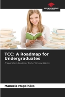 TCC: A Roadmap for Undergraduates: Preparation Guide for End of Course Works 6206194450 Book Cover