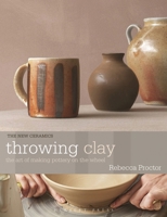 Throwing Clay: The Art of Making Pottery on the Wheel 1789943531 Book Cover