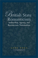 British State Romanticism: Authorship, Agency, and Bureaucratic Nationalism 0804762287 Book Cover