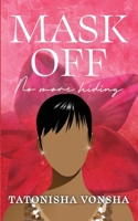 Mask Off: No More Hiding B0BD6V5C11 Book Cover