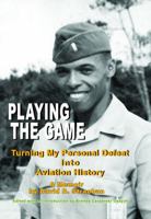Playing the Game (Color Paperback): Turning My Personal Defeat Into Aviation History 0996759530 Book Cover