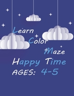 Learn Color Maze Happy Time, Ages: 4-5: clouds hardcover coloring book for kids 4-5 years, learning and amuse in the same time, girls and boys, free t B093RP1JM9 Book Cover