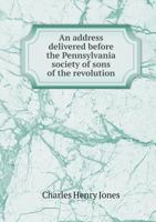 An Address Delivered Before the Pennsylvania Society of Sons of the Revolution 551876295X Book Cover