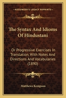 The Syntax and Idioms of Hindustani: Or, Progressive Exercises in Translation, With Notes and Directions and Vocabularies 127670867X Book Cover