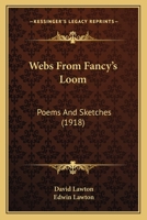 Webs from Fancy's Loom; Poems and Sketches 1164176188 Book Cover