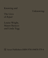 Knowing and Unknowing : The Lives of Repair 1948765799 Book Cover