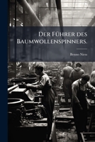 Der Fuhrer Des Baumwollenspinners: In Den Grundsatzen Der Manipulation Und Den Wichtigsten Daten Aus Dem Gebiete Der Arithmetik, Geometrie Und Mechani 127591943X Book Cover