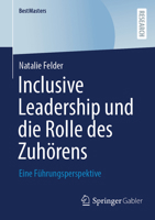 Inclusive Leadership und die Rolle des Zuhörens: Eine Führungsperspektive (BestMasters) (German Edition) 3658525711 Book Cover