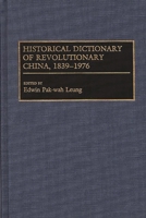 Historical Dictionary of Revolutionary China, 1839-1976 0313264570 Book Cover