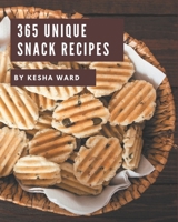 365 Unique Snack Recipes: Explore Snack Cookbook NOW! B08QFCR7BX Book Cover