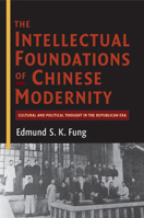 The Intellectual Foundations of Chinese Modernity: Cultural and Political Thought in the Republican Era 1107547679 Book Cover