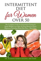 Intermittent Diet for Women Over 50: The Complete Guide for Intermittent Fasting & Quick Weight Loss After 50, Easy Book for Senior Beginners, Including Week Diet Plan + Meal Ideas B085DRSXWM Book Cover