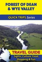Forest of Dean & Wye Valley Travel Guide (Quick Trips Series): Sights, Culture, Food, Shopping & Fun 1534699694 Book Cover
