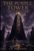 The Purple Tower: A Fable of the Late Republic B0HG44Y38W Book Cover