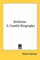 Brisbane: A Candid Biography 1163182397 Book Cover