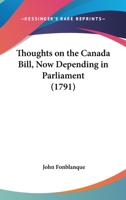 Thoughts On The Canada Bill, Now Depending In Parliament 116627702X Book Cover