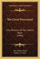 The Great Proconsul: The Memoirs of Mrs. Hester Ward 1018299424 Book Cover