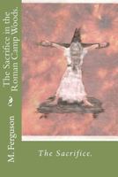The Sacrifice in the Roman Camp Woods 1461177375 Book Cover