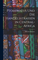 Ptolemaeus Und Die Handelsstrassen in Central-Africa 1018441573 Book Cover
