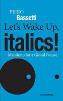 Let's Wake Up, Italics!: Manifesto for a Glocal Future 1939323088 Book Cover