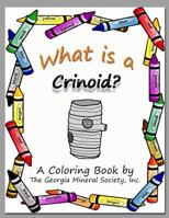 What Is a Crinoid?: A Coloring Book by the Georgia Mineral Society, Inc. 1937617084 Book Cover