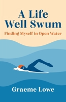 A Life Well Swum: Finding Myself in Open Water 1066790728 Book Cover