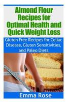 Almond: Almond Flour Recipes for Optimal Health & Quick Weight Loss 1502543664 Book Cover