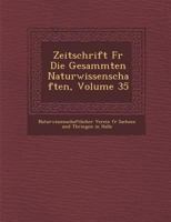 Zeitschrift Fur Die Gesammten Naturwissenschaften, Volume 35 1279919000 Book Cover