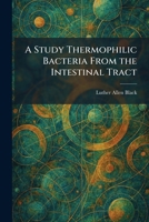 A Study Thermophilic Bacteria From the Intestinal Tract 1026017092 Book Cover