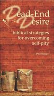 Dead-End Desire: Biblical Strategies for Overcoming Self-Pity 0988194236 Book Cover